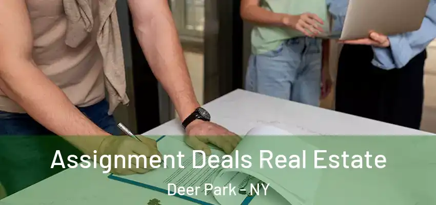  Assignment Deals Real Estate Deer Park - NY