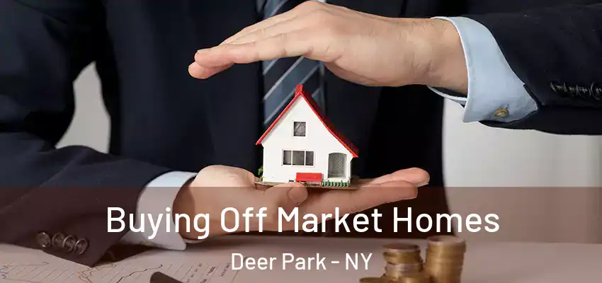  Buying Off Market Homes Deer Park - NY