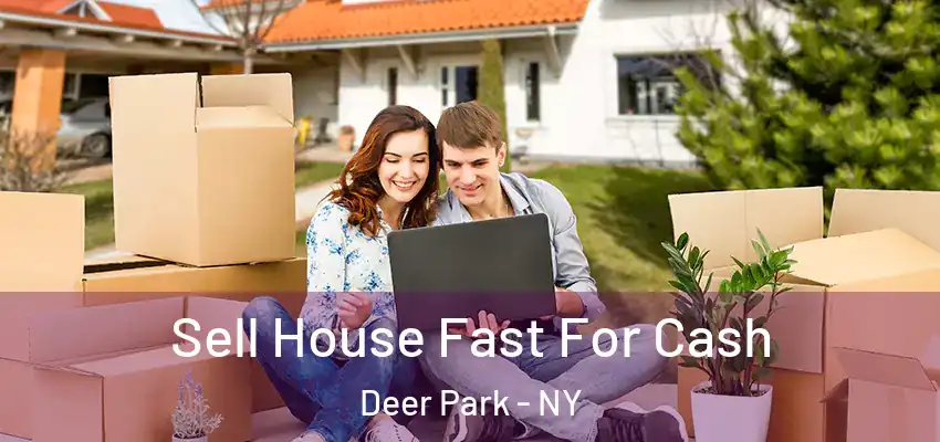  Sell House Fast For Cash Deer Park - NY