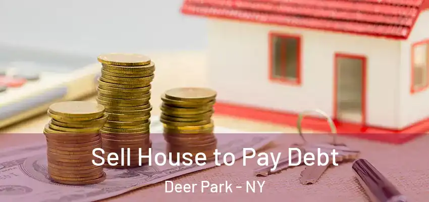  Sell House to Pay Debt Deer Park - NY