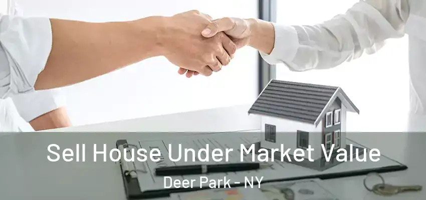  Sell House Under Market Value Deer Park - NY