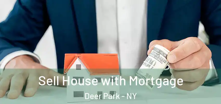  Sell House with Mortgage Deer Park - NY