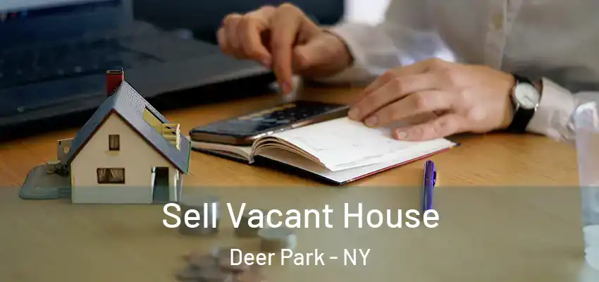  Sell Vacant House Deer Park - NY