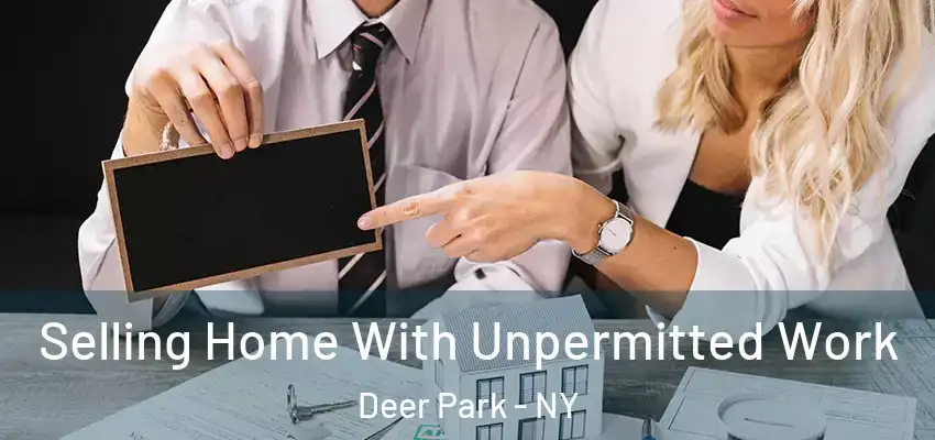  Selling Home With Unpermitted Work Deer Park - NY