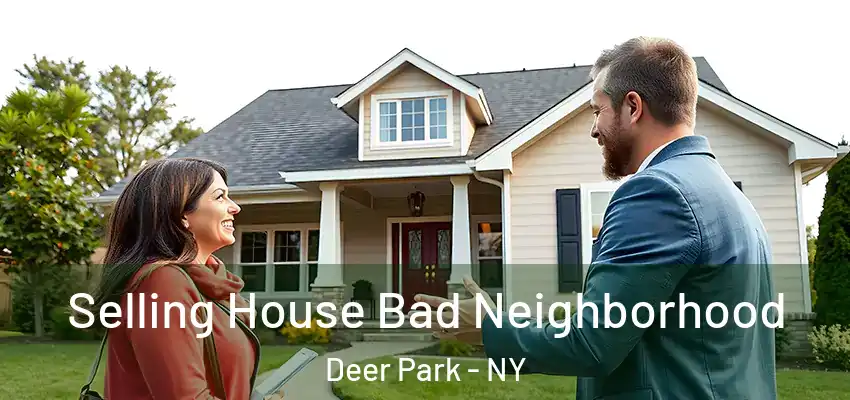 Selling House Bad Neighborhood Deer Park - NY